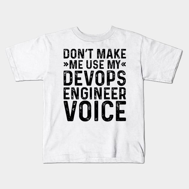 Don't Make Me Use My Devops Engineer Voice Kids T-Shirt by Saimarts